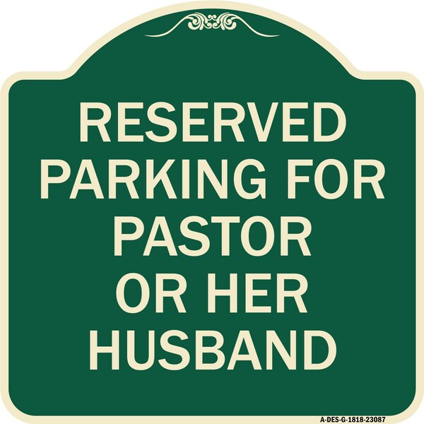 Reserved Parking for Pastor or Her Husband Heavy-Gauge Aluminum Sign, 18" x 18", G-1818-23087